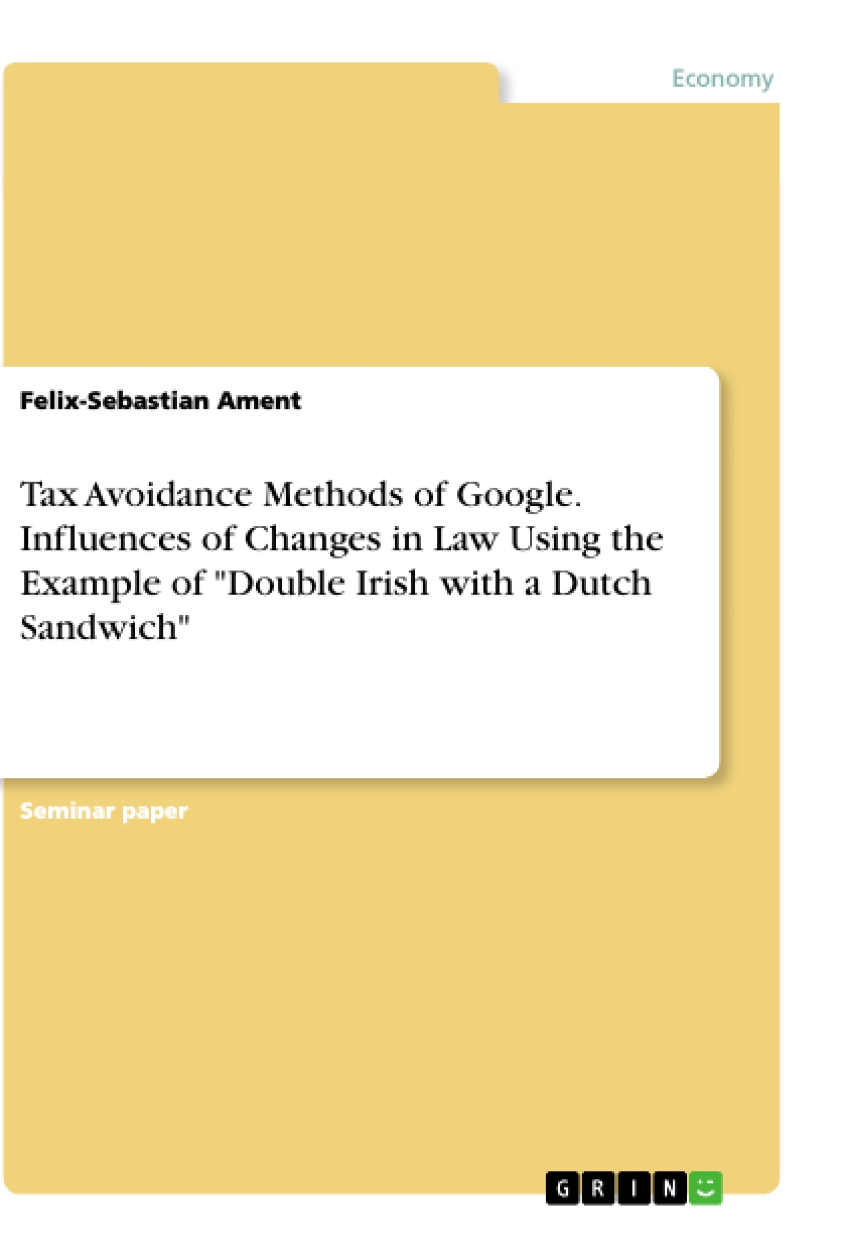 Title: Tax Avoidance Methods of Google. Influences of Changes in Law Using the Example of "Double Irish with a Dutch Sandwich"