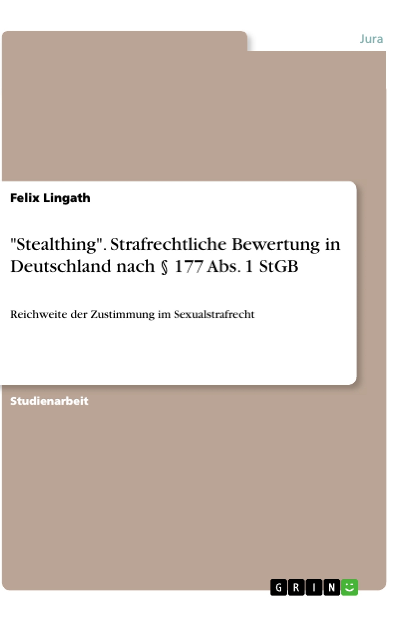 Titel: "Stealthing". Strafrechtliche Bewertung in Deutschland nach § 177 Abs. 1 StGB
