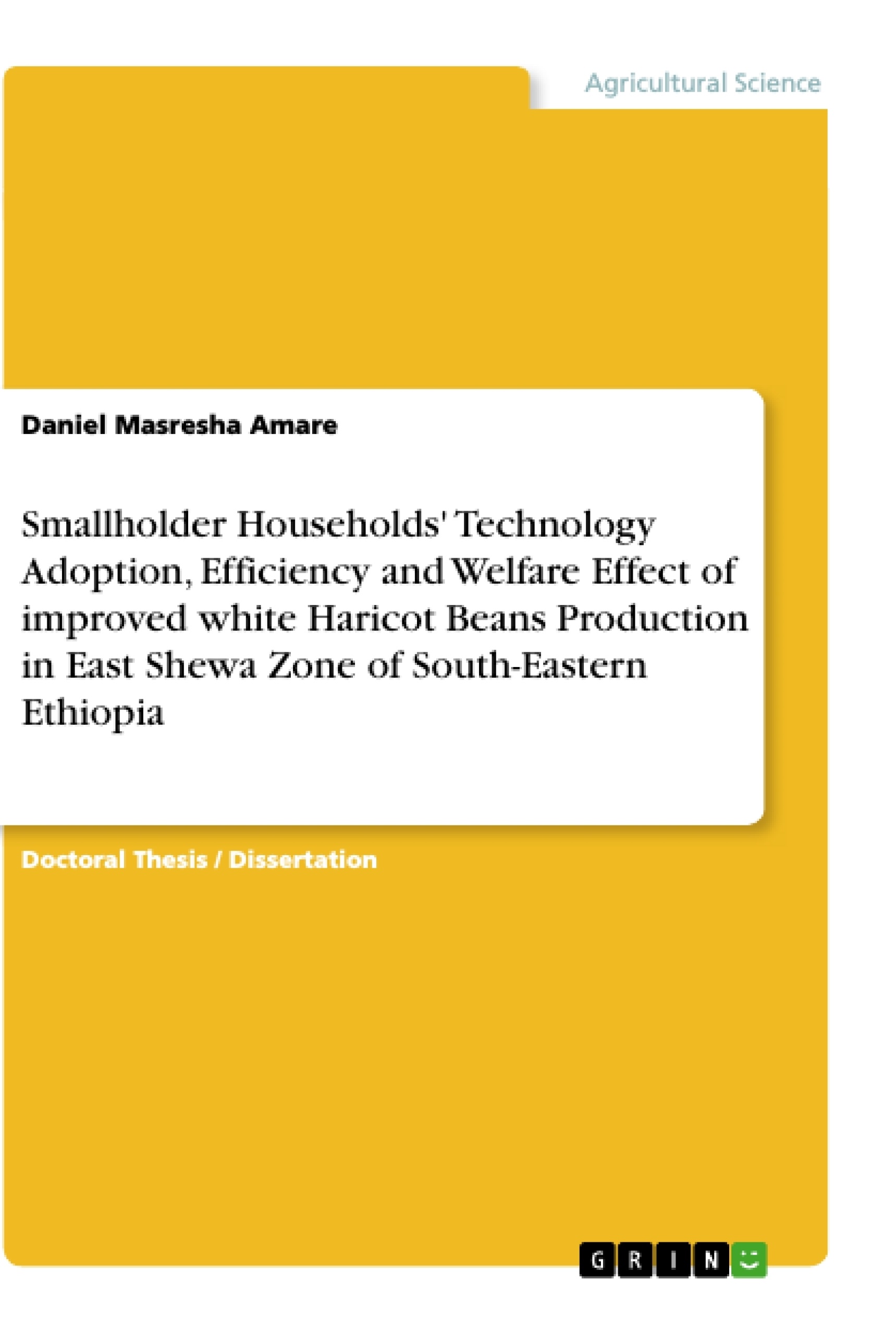 Title: Smallholder Households' Technology Adoption, Efficiency and Welfare Effect of improved white Haricot Beans Production in East Shewa Zone of South-Eastern Ethiopia