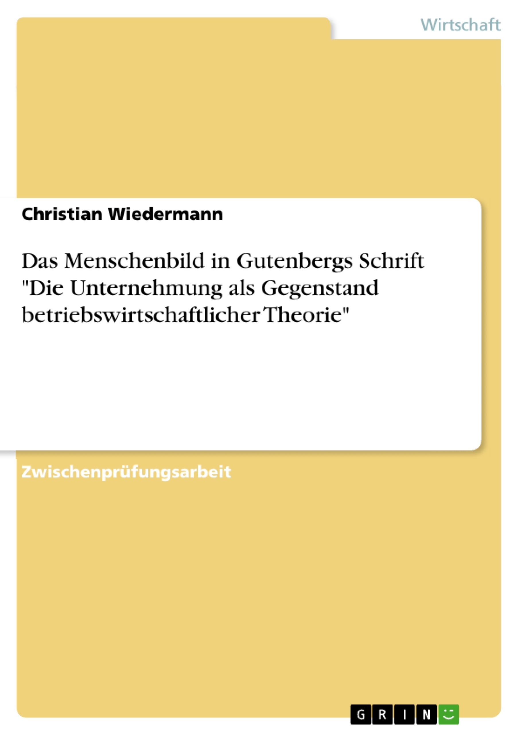 Title: Das Menschenbild in Gutenbergs Schrift "Die Unternehmung als Gegenstand betriebswirtschaftlicher Theorie"
