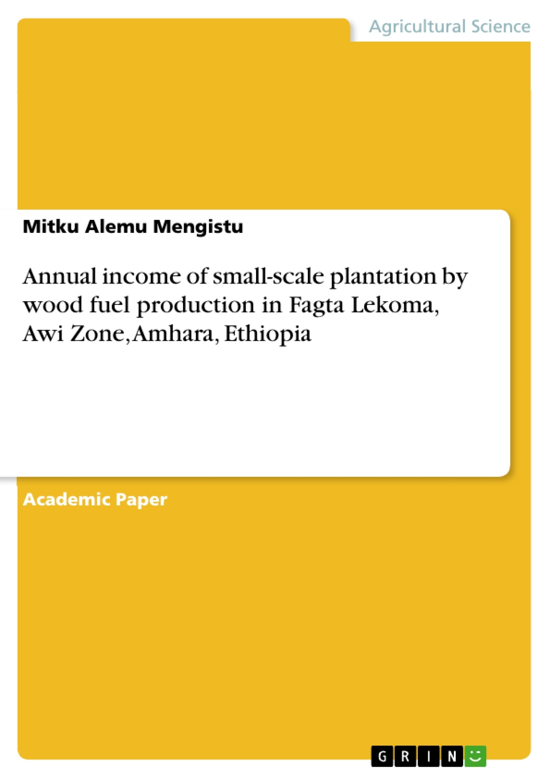 Titre: Annual income of small-scale plantation by wood fuel production in Fagta Lekoma, Awi Zone, Amhara, Ethiopia