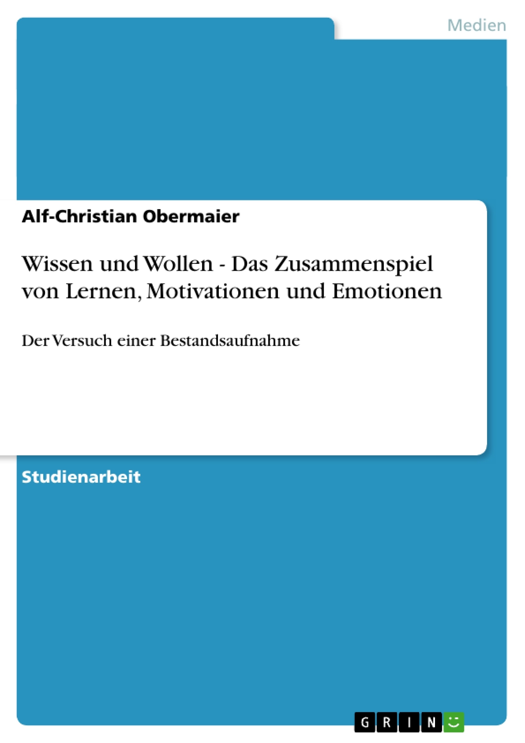 Titel: Wissen und Wollen - Das Zusammenspiel von Lernen, Motivationen und Emotionen