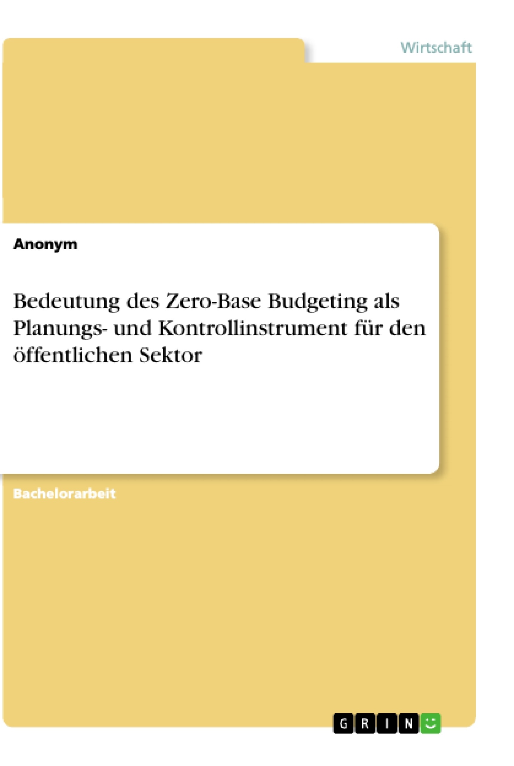 Titel: Bedeutung des Zero-Base Budgeting als Planungs- und Kontrollinstrument für den öffentlichen Sektor