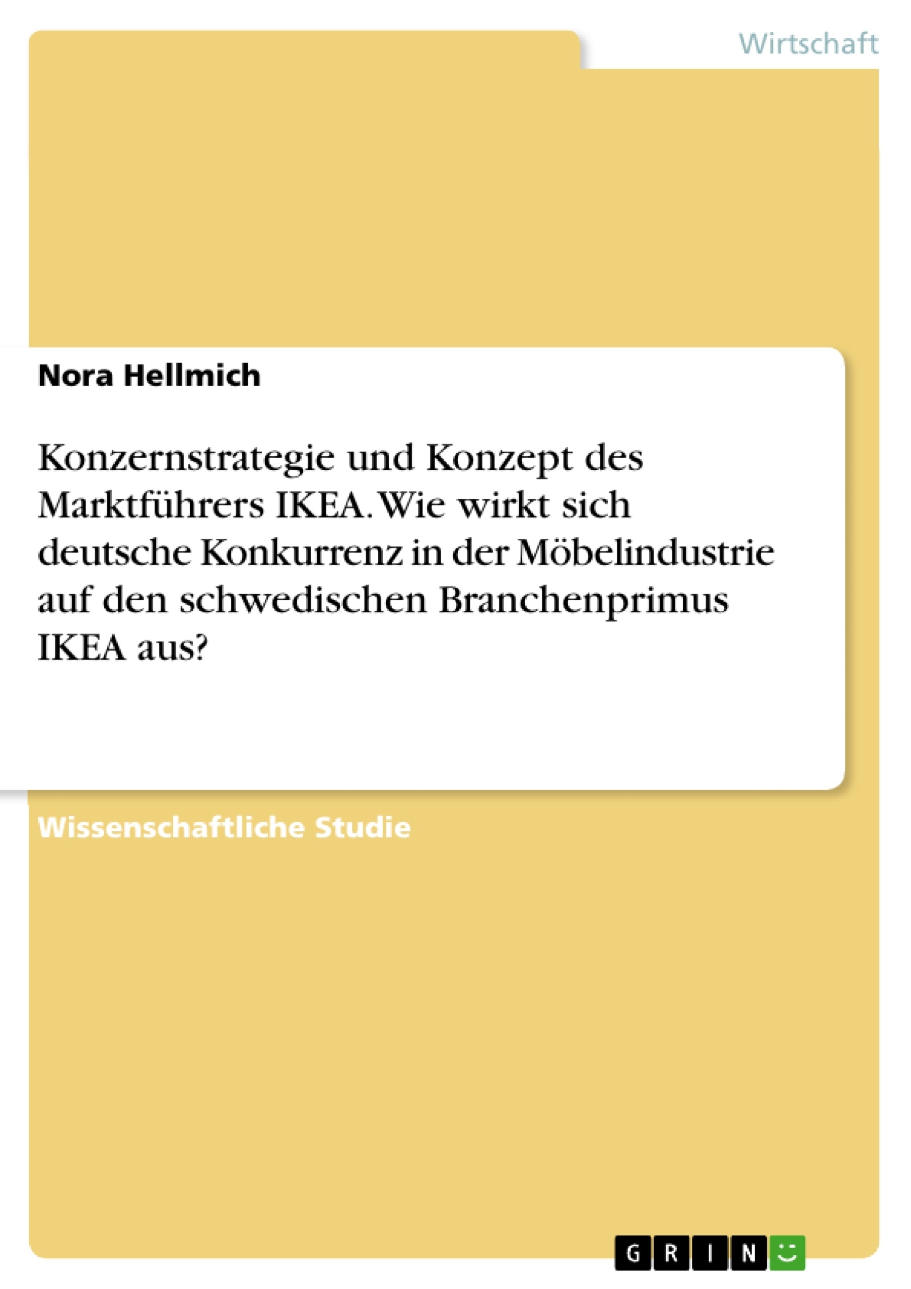 Titel: Konzernstrategie und Konzept des Marktführers IKEA. Wie wirkt sich deutsche Konkurrenz in der Möbelindustrie auf den schwedischen Branchenprimus IKEA aus?