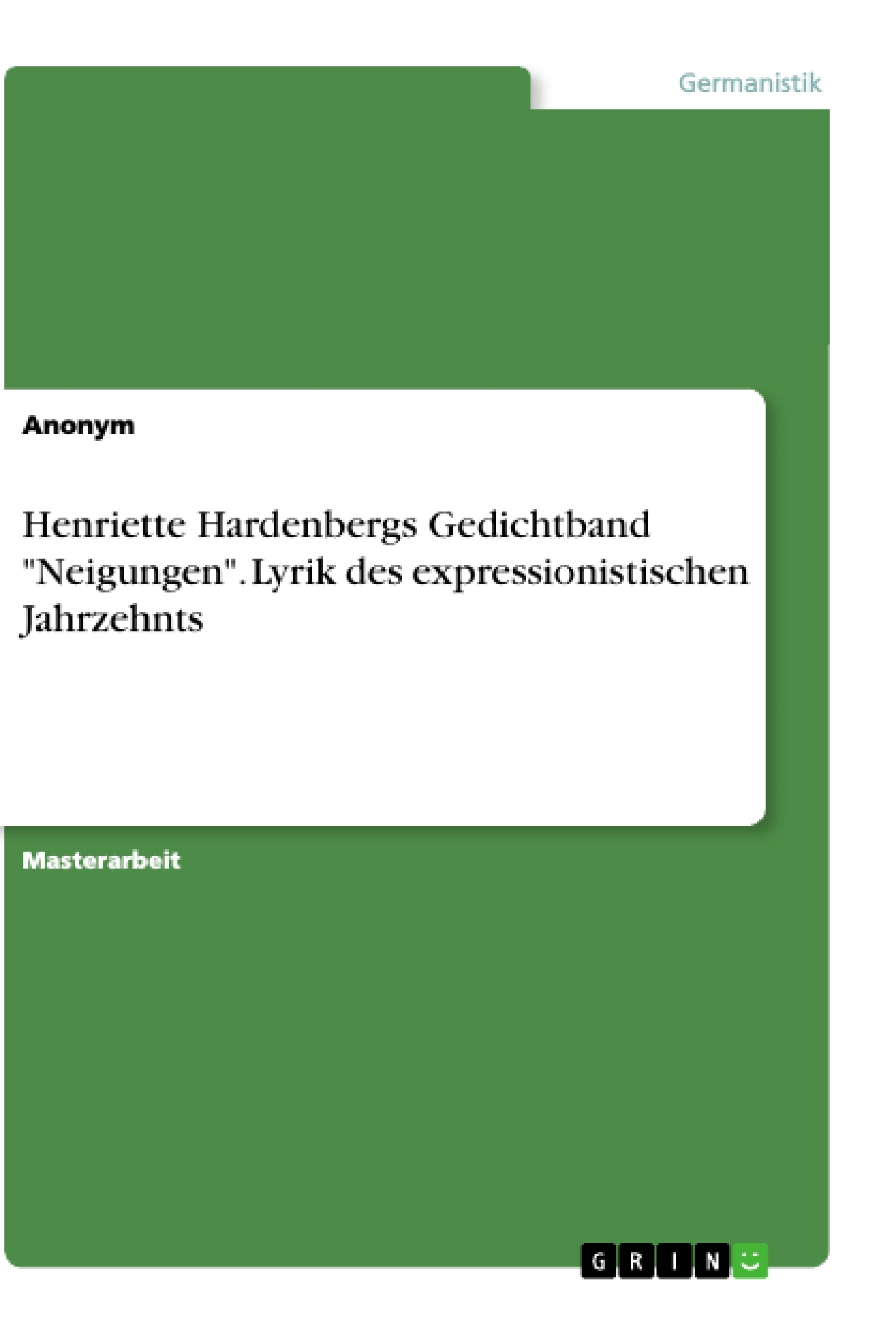 Title: Henriette Hardenbergs Gedichtband "Neigungen". Lyrik des expressionistischen Jahrzehnts