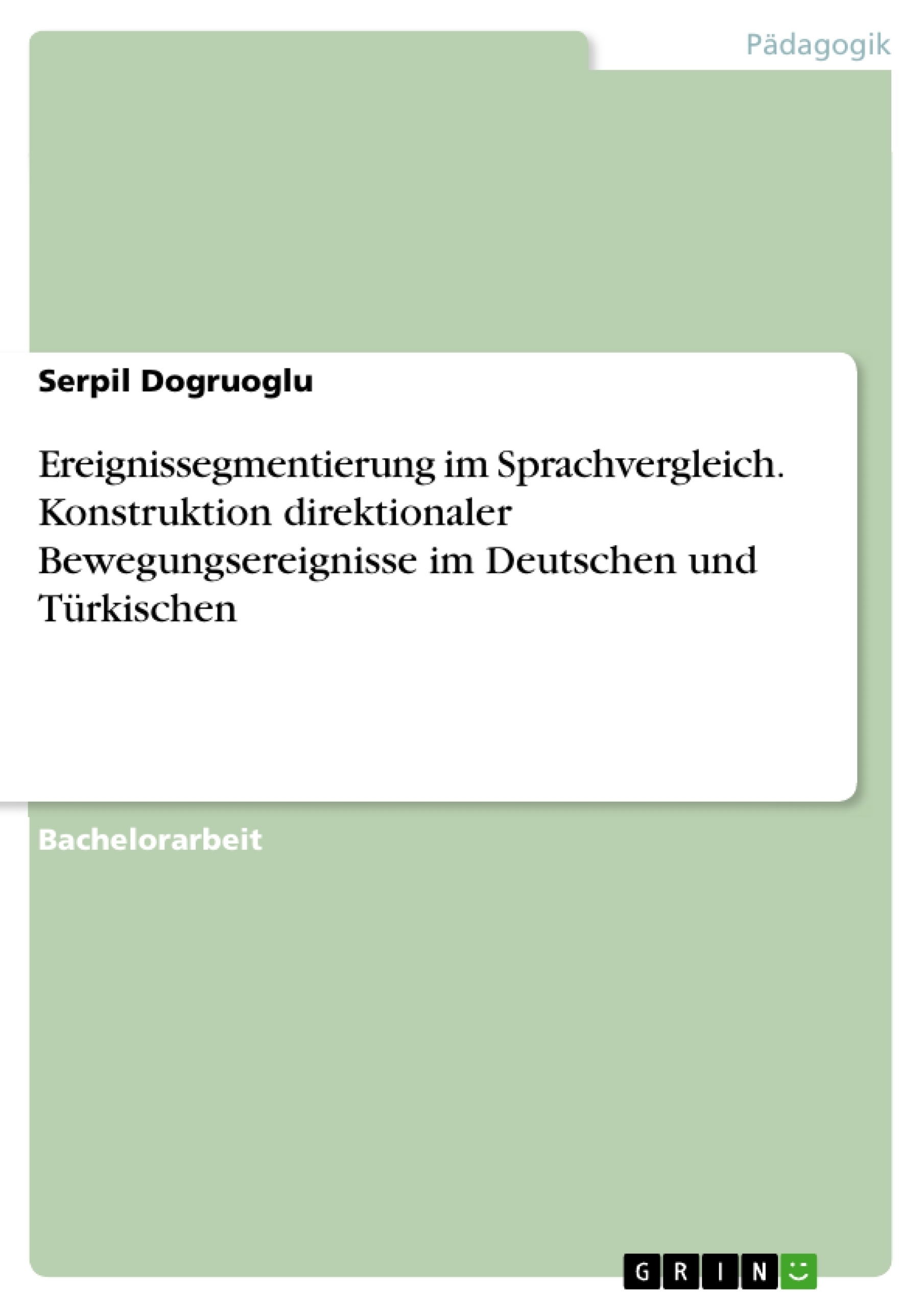 Titel: Ereignissegmentierung im Sprachvergleich. Konstruktion direktionaler Bewegungsereignisse im Deutschen und Türkischen