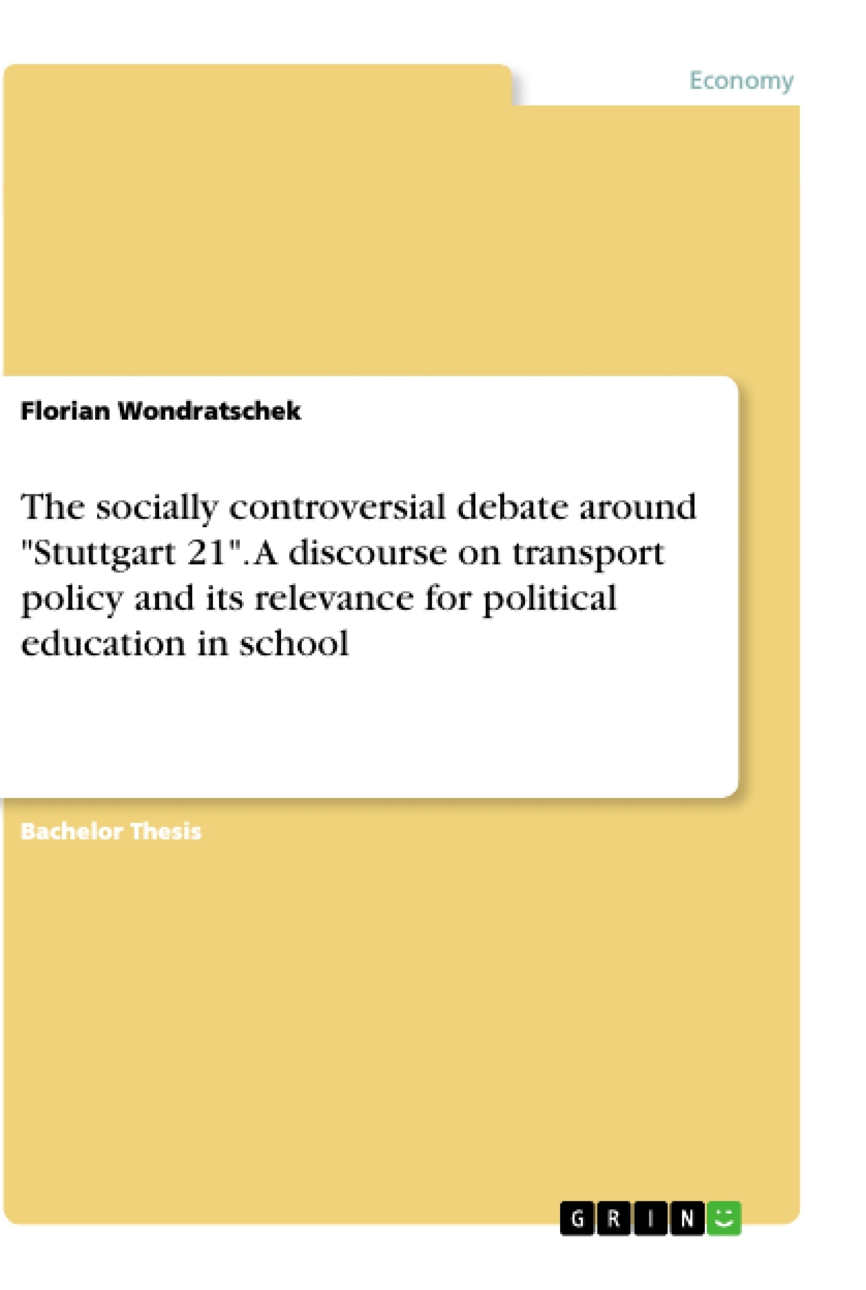 Title: The socially controversial debate around "Stuttgart 21". A discourse on transport policy and its relevance for political education in school