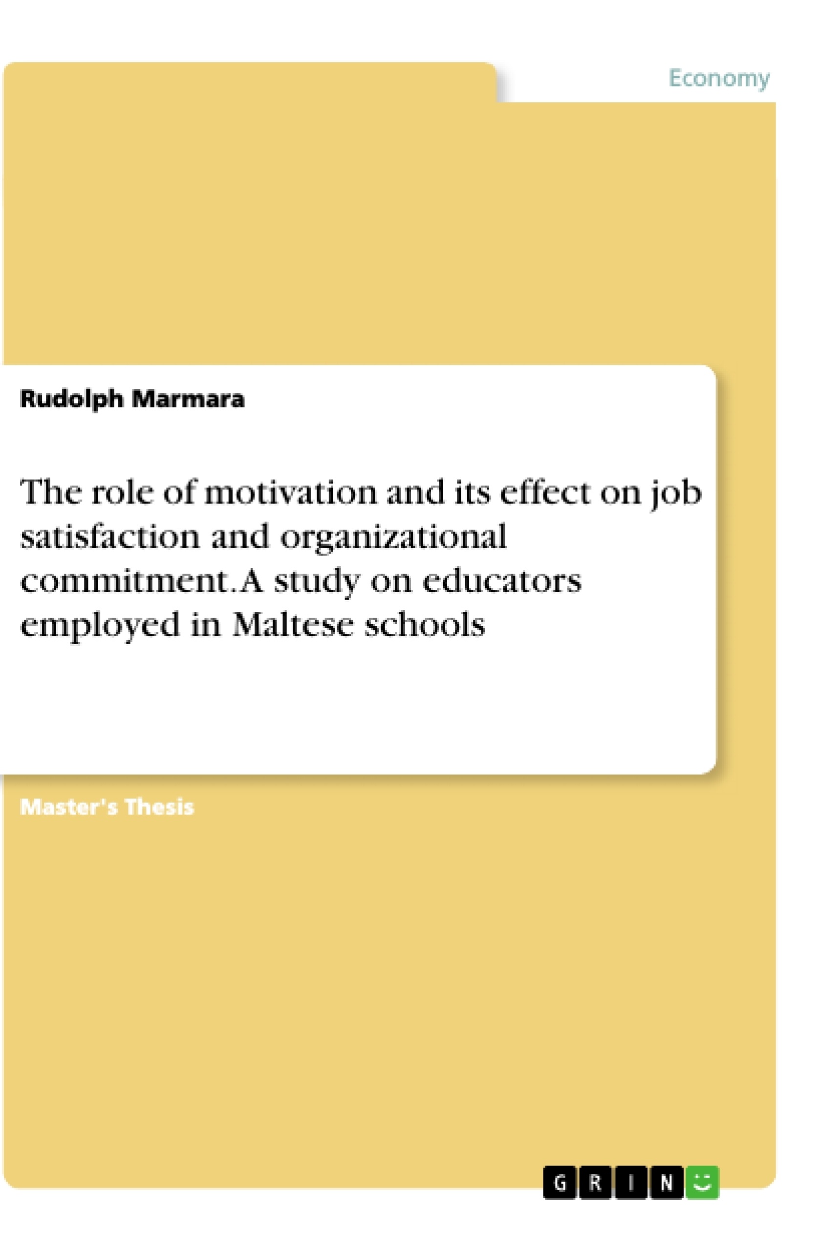 Title: The role of motivation and its effect on job satisfaction and organizational commitment. A study on educators employed in Maltese schools