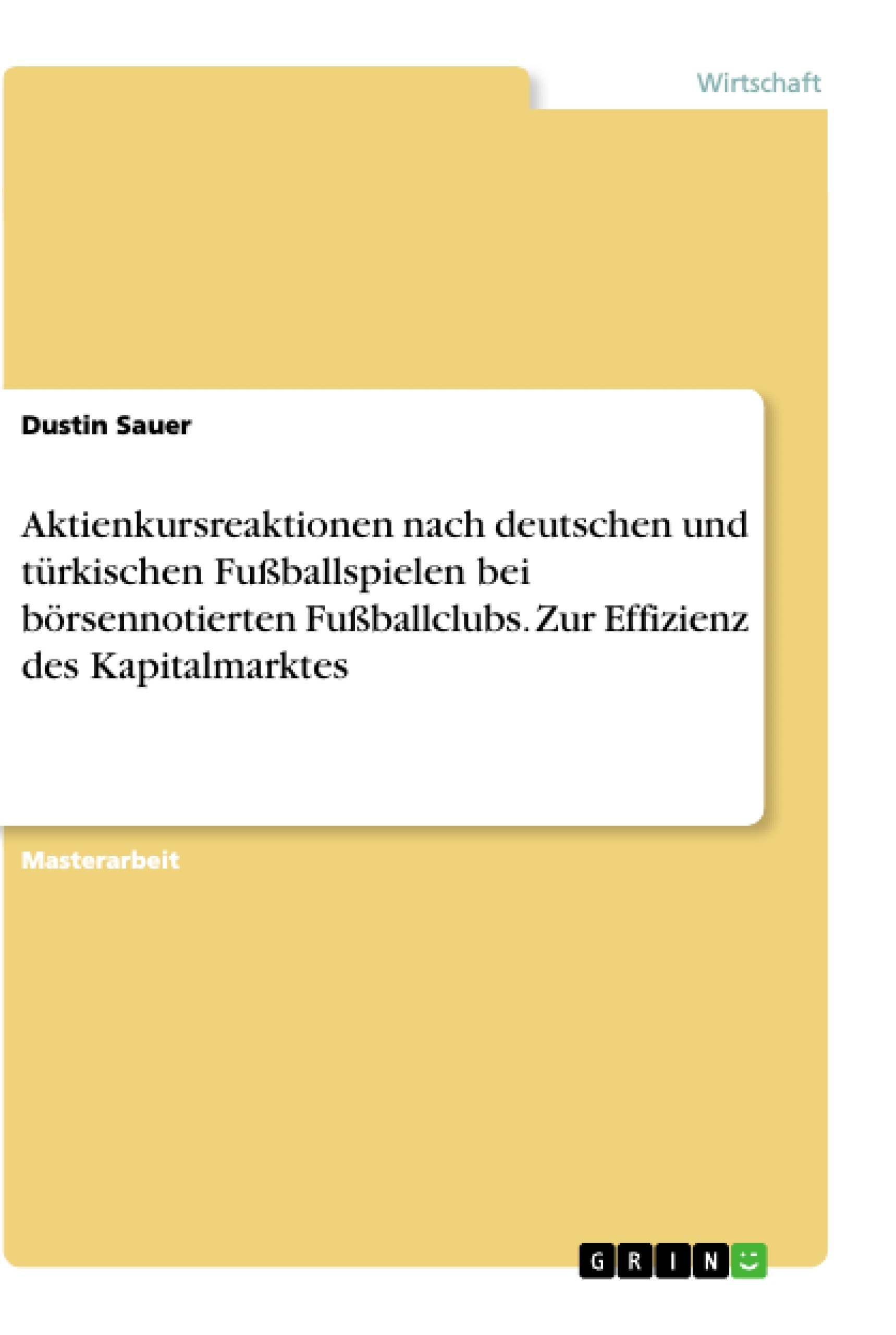 Título: Aktienkursreaktionen nach deutschen und türkischen Fußballspielen bei börsennotierten Fußballclubs. Zur Effizienz des Kapitalmarktes