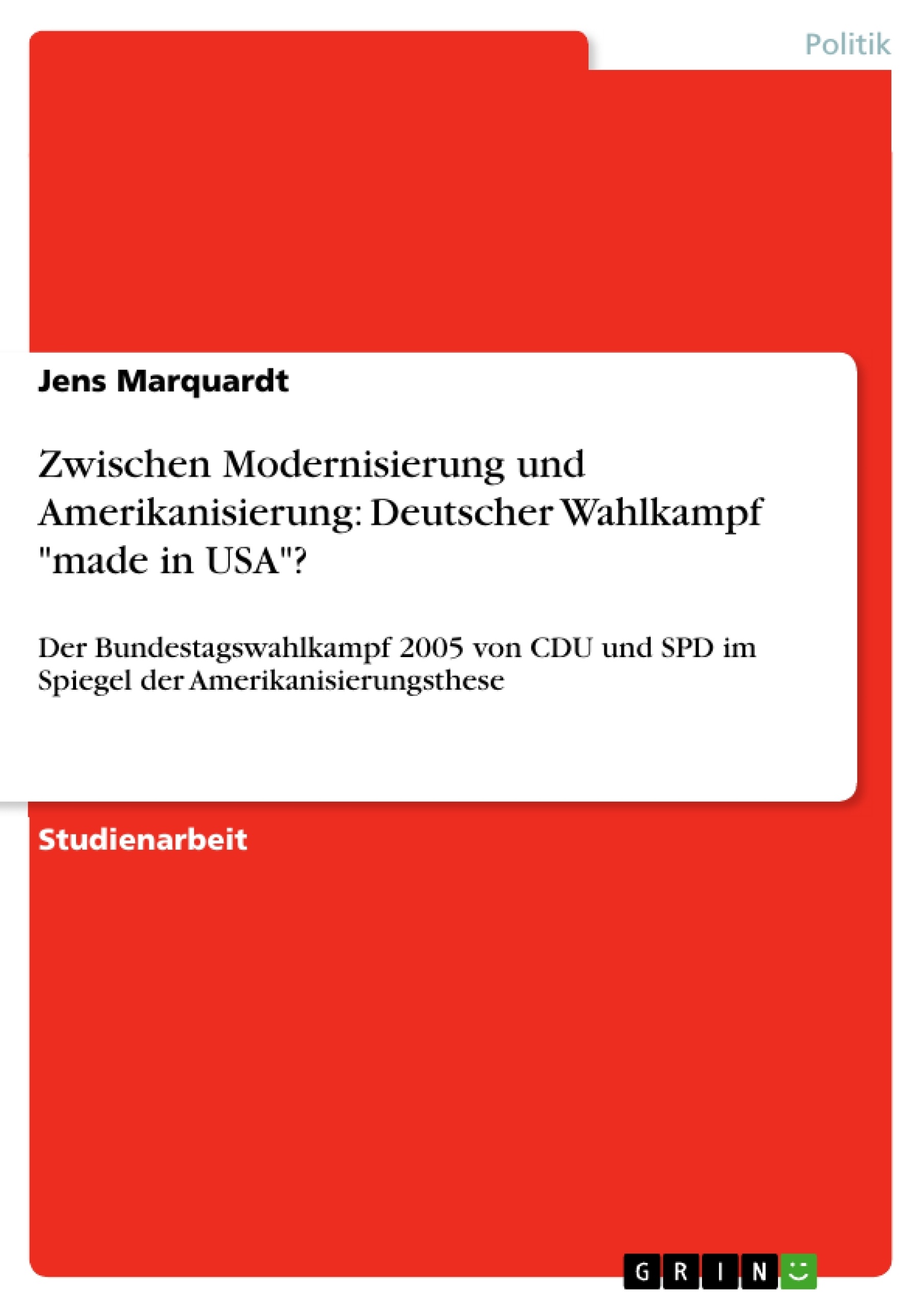 Título: Zwischen Modernisierung und Amerikanisierung: Deutscher Wahlkampf "made in USA"?