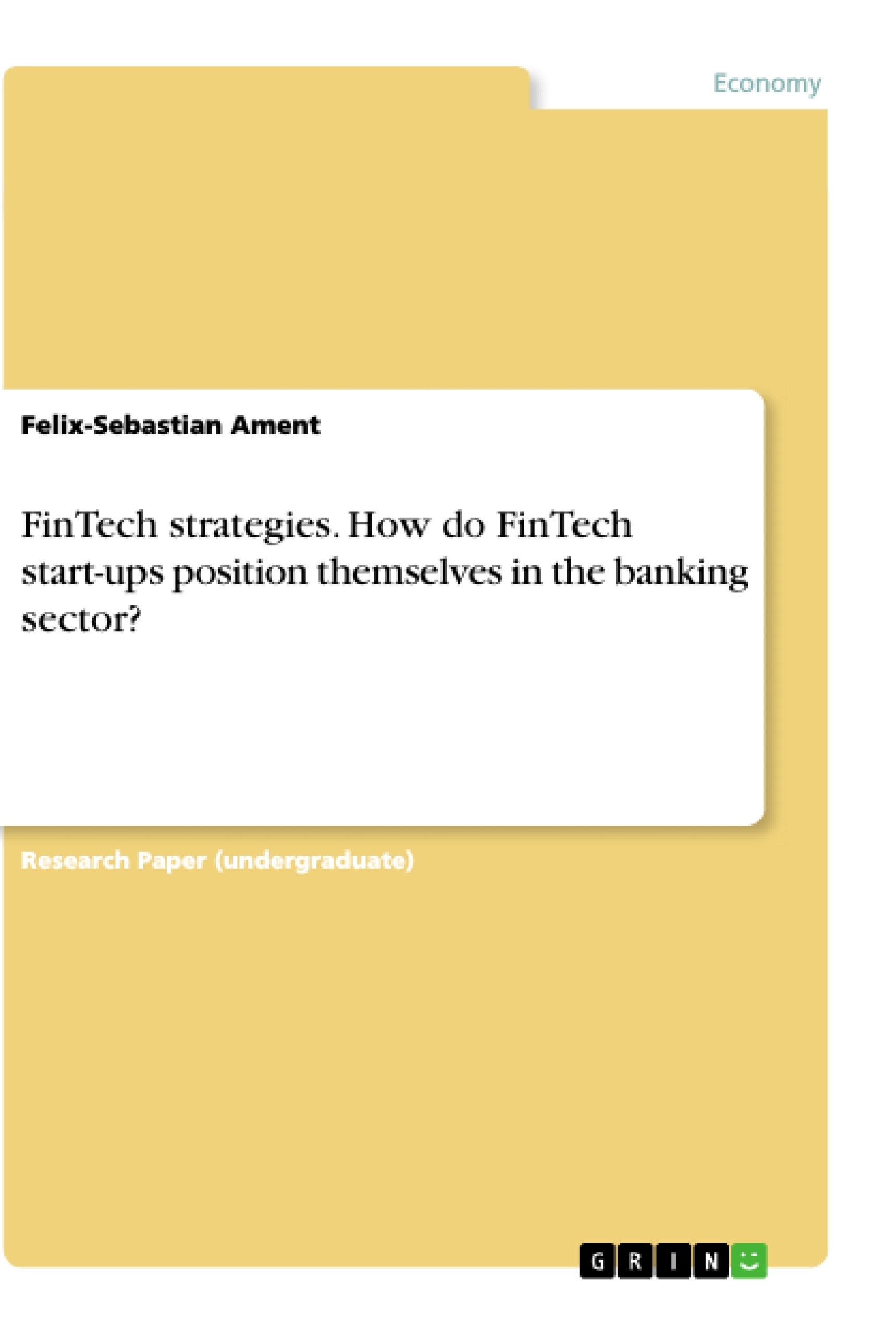 Title: FinTech strategies. How do FinTech start-ups position themselves in the banking sector?