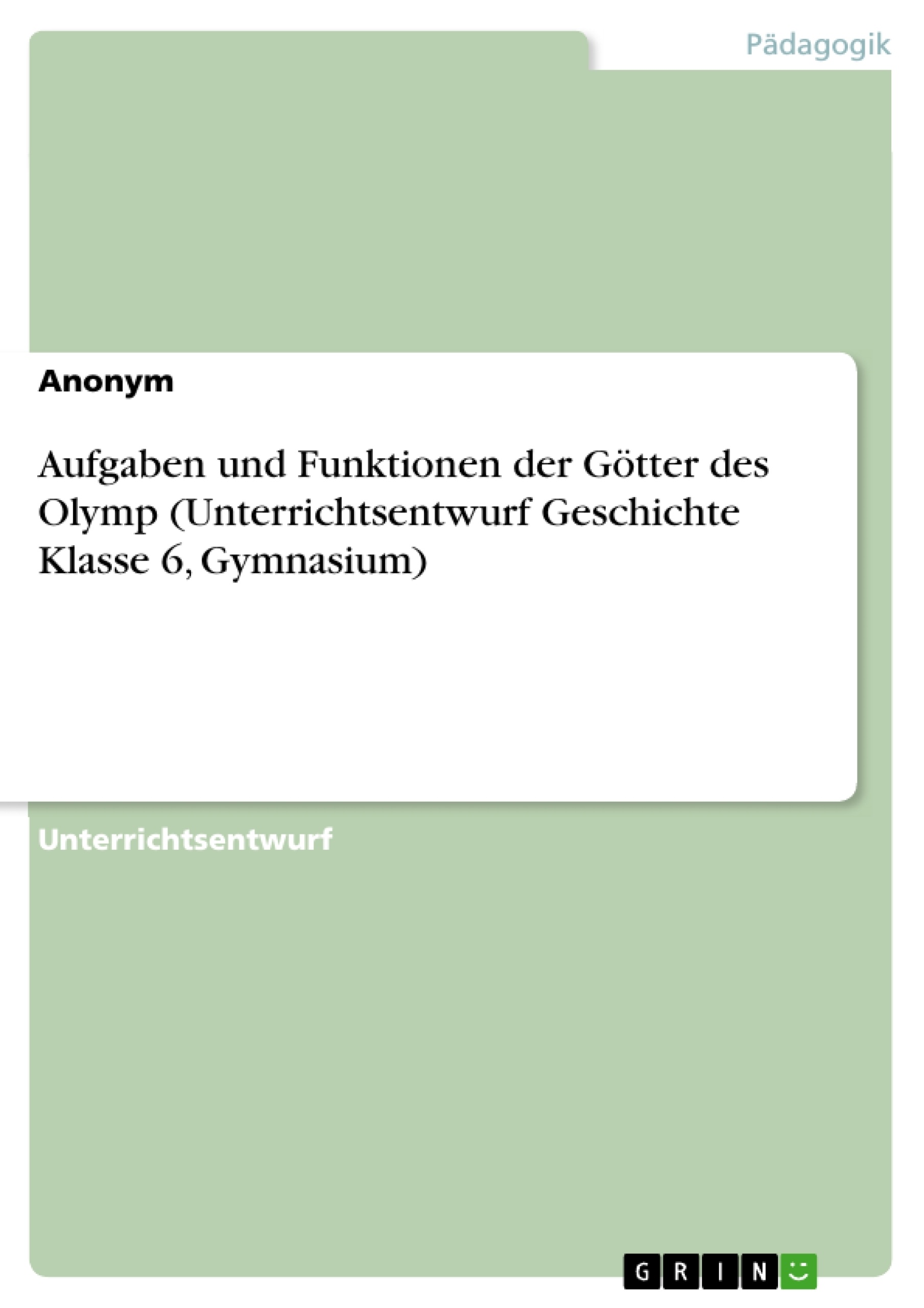 Title: Aufgaben und Funktionen der Götter des Olymp (Unterrichtsentwurf Geschichte Klasse 6, Gymnasium)