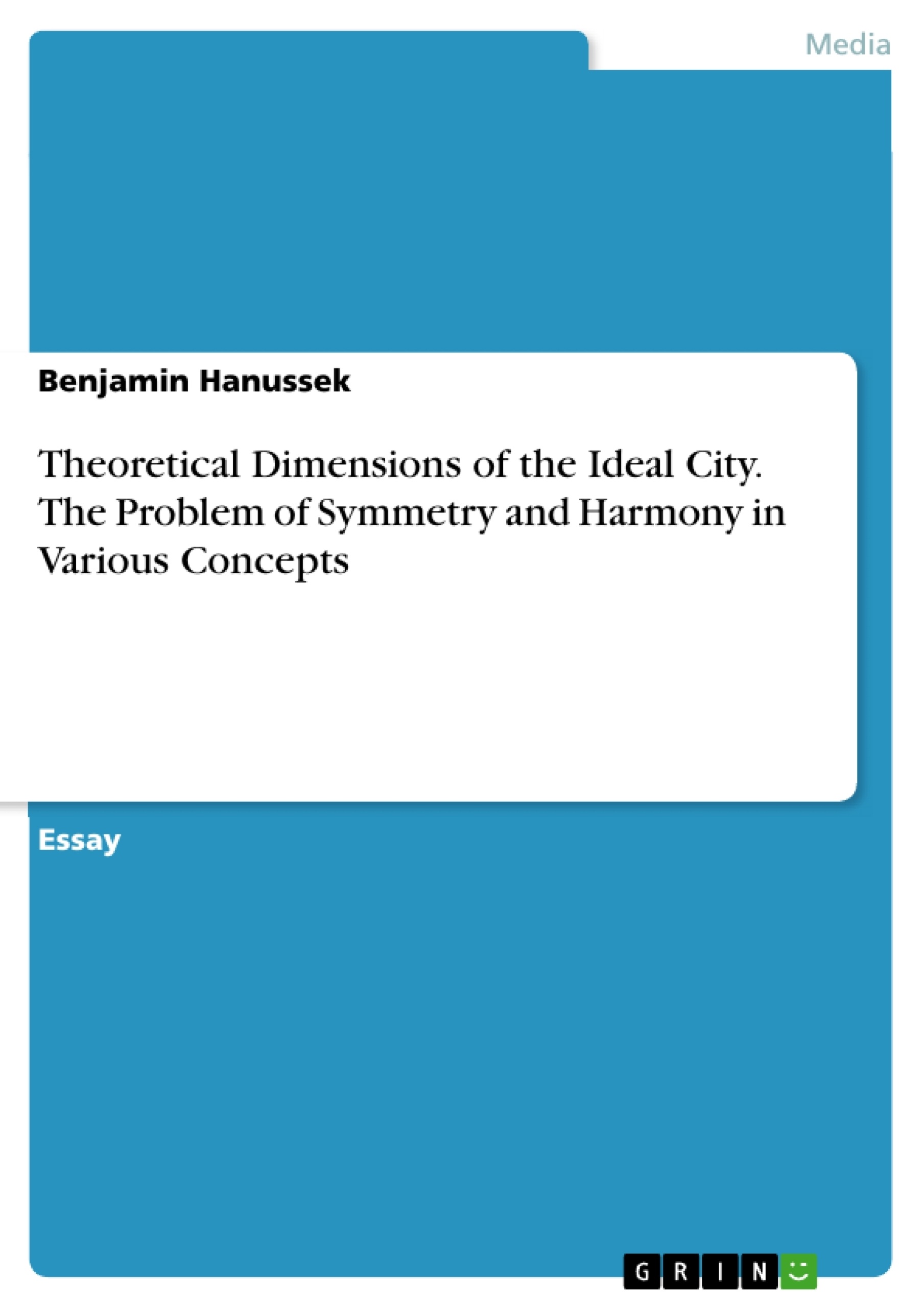 Titre: Theoretical Dimensions of the Ideal City. The Problem of Symmetry and Harmony in Various Concepts