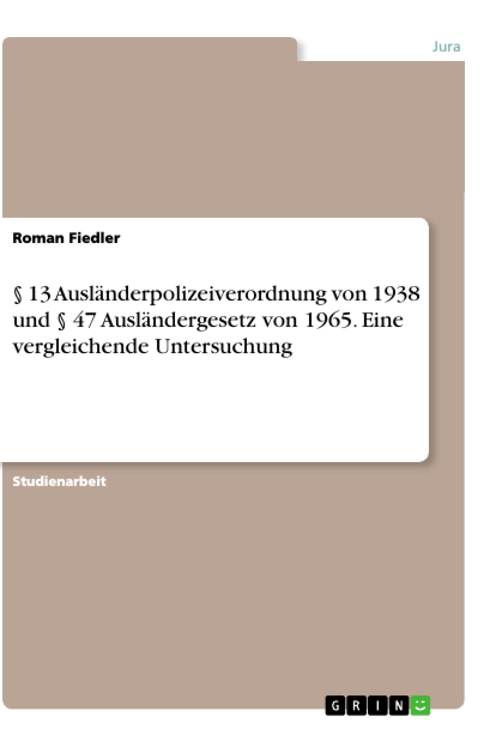 Titel: § 13 Ausländerpolizeiverordnung von 1938 und § 47 Ausländergesetz von 1965. Eine vergleichende Untersuchung