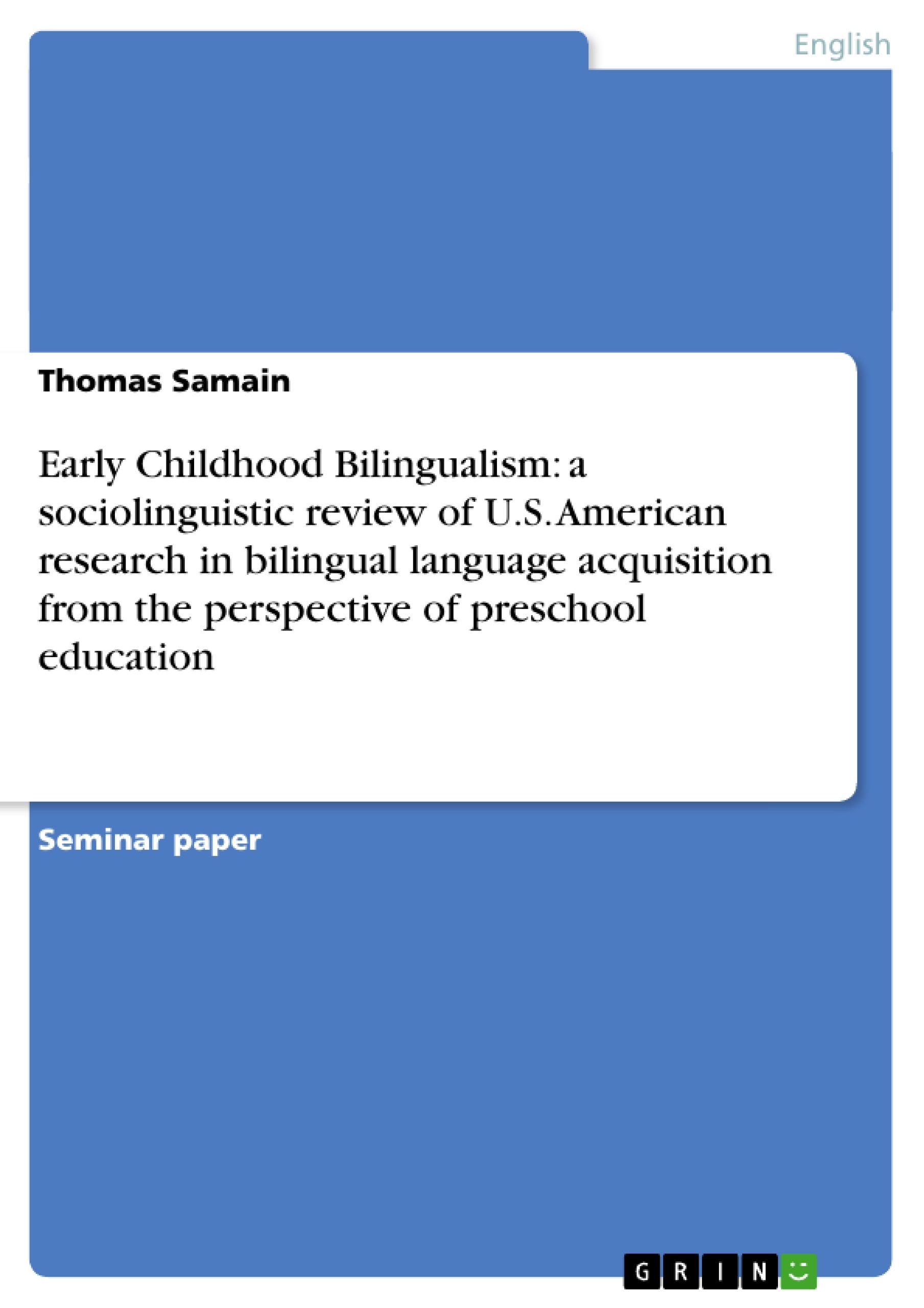 Title: Early Childhood Bilingualism: a sociolinguistic review of U.S. American research in bilingual language acquisition from the perspective of preschool education