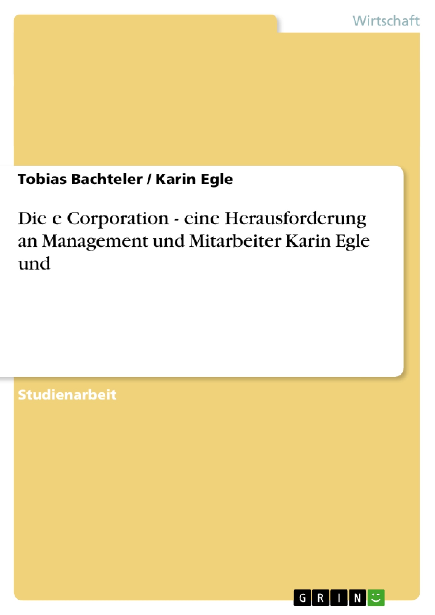 Titel: Die e Corporation - eine Herausforderung an Management und Mitarbeiter Karin Egle und