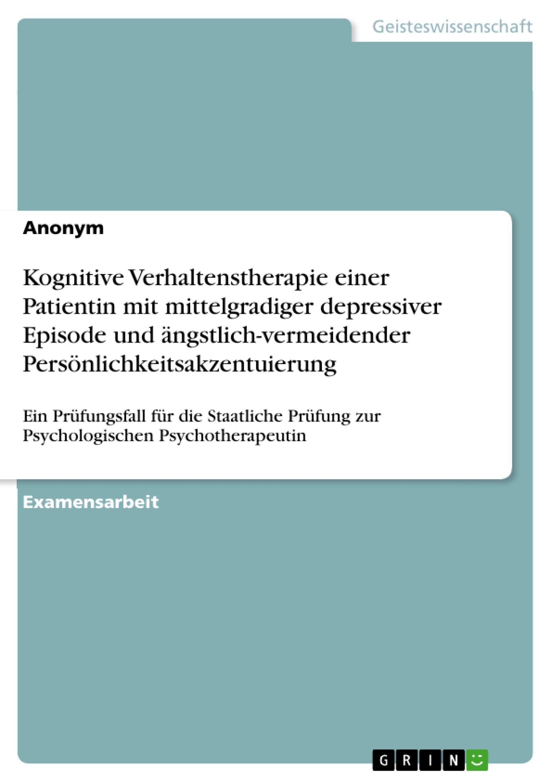Titel: Kognitive Verhaltenstherapie einer Patientin mit mittelgradiger depressiver Episode und ängstlich-vermeidender Persönlichkeitsakzentuierung