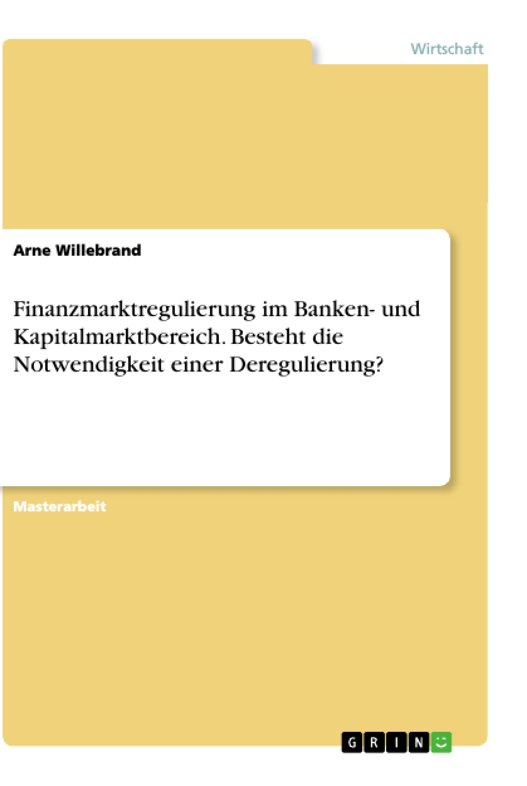 Titel: Finanzmarktregulierung im Banken- und Kapitalmarktbereich. Besteht die Notwendigkeit einer Deregulierung?