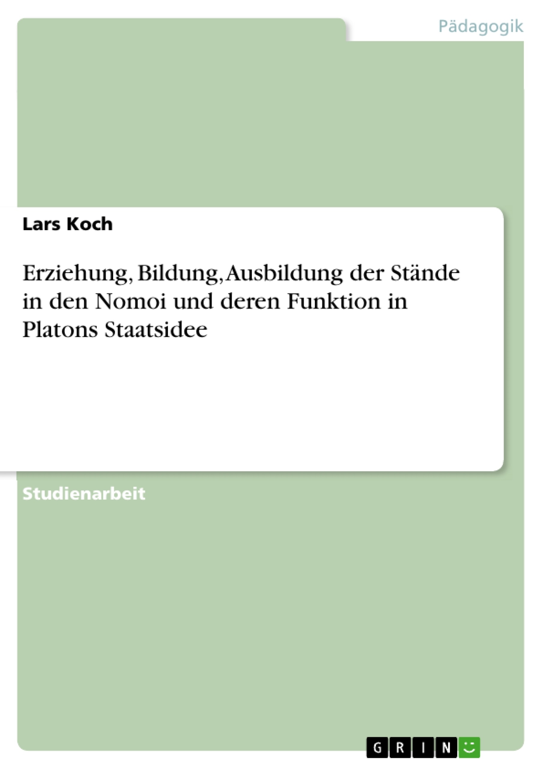 Título: Erziehung, Bildung, Ausbildung der Stände in den Nomoi und deren Funktion in Platons Staatsidee