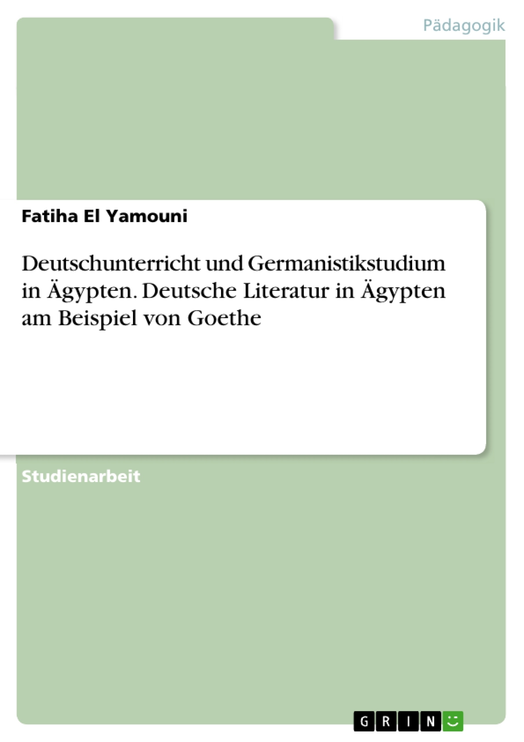 Título: Deutschunterricht und Germanistikstudium in Ägypten. Deutsche Literatur in Ägypten am Beispiel von Goethe