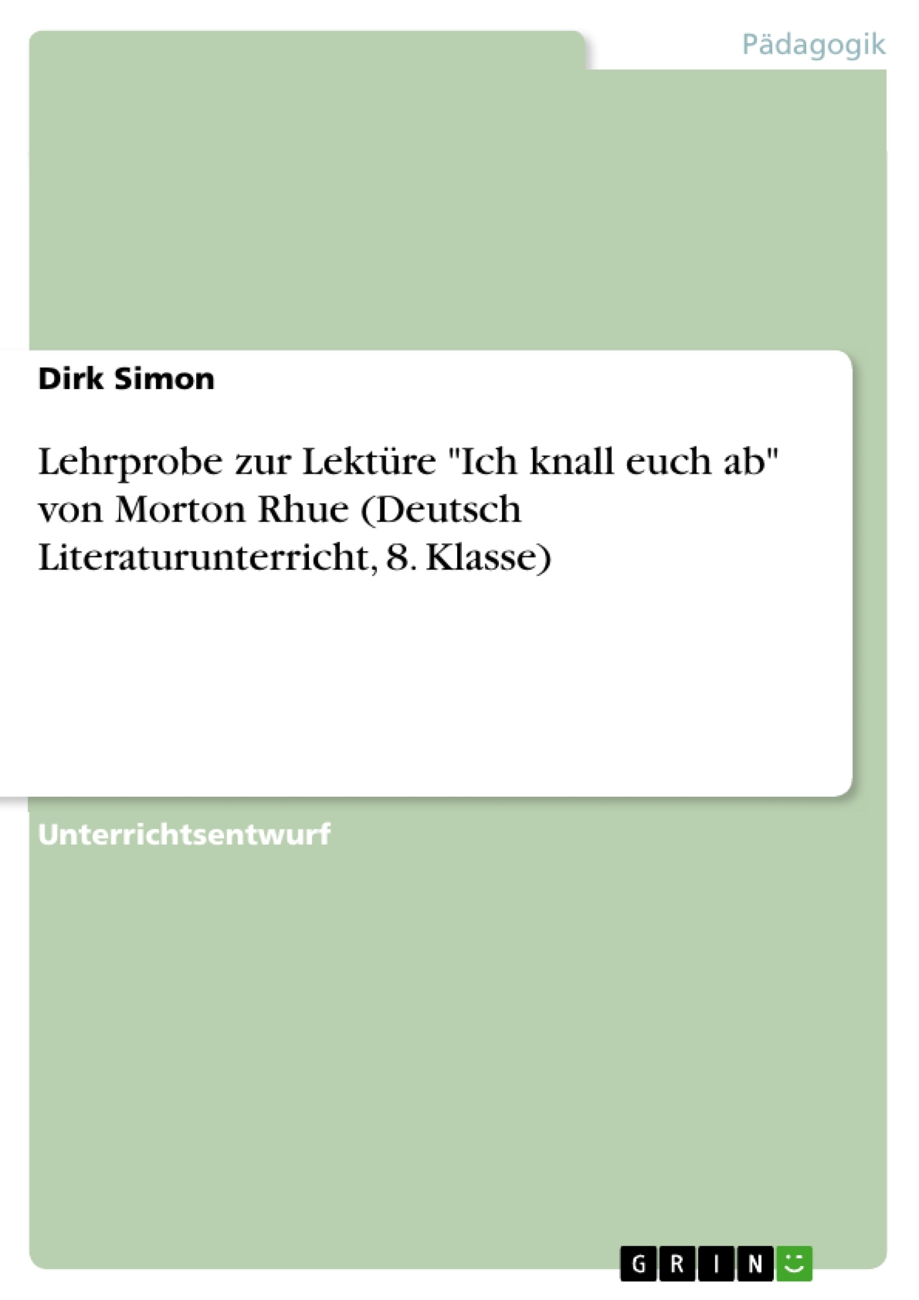 Titre: Lehrprobe zur Lektüre "Ich knall euch ab" von Morton Rhue (Deutsch Literaturunterricht, 8. Klasse)