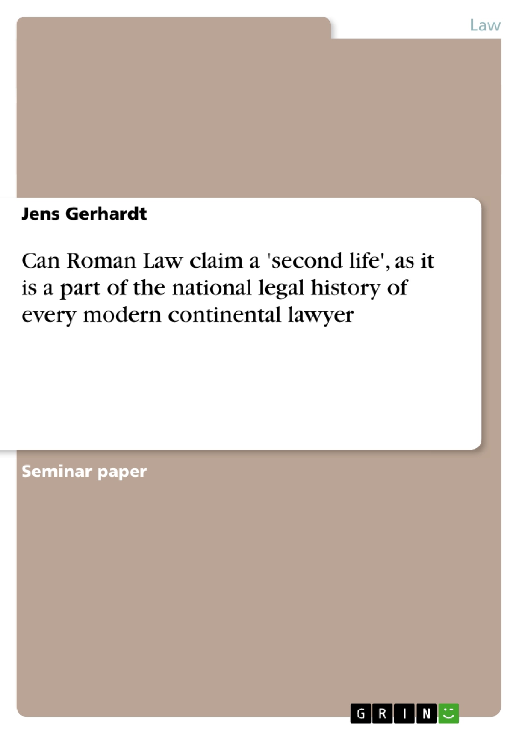 Titre: Can Roman Law claim a 'second life', as it is a part of the national legal history of every modern continental lawyer