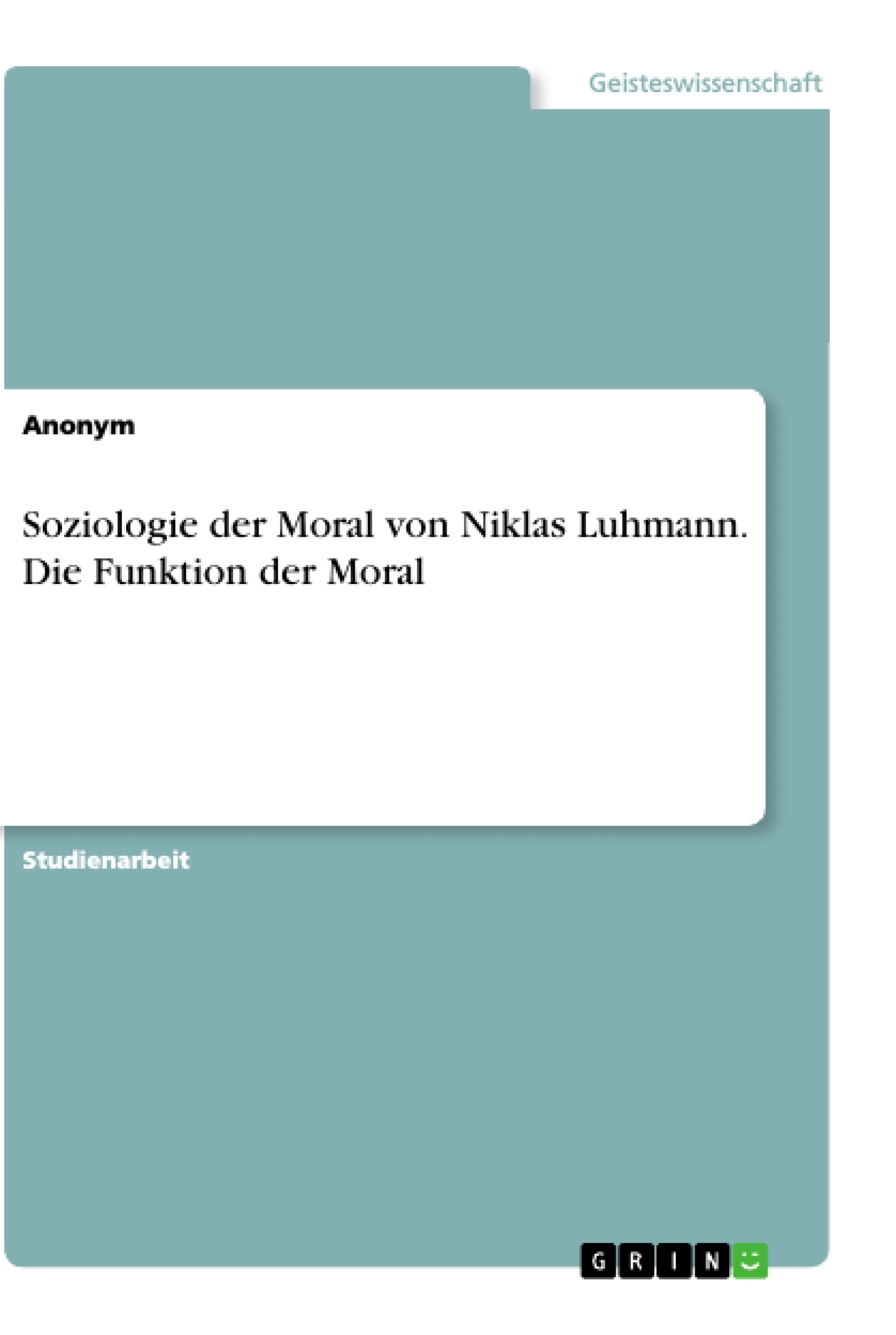 Titel: Soziologie der Moral von Niklas Luhmann. Die Funktion der Moral