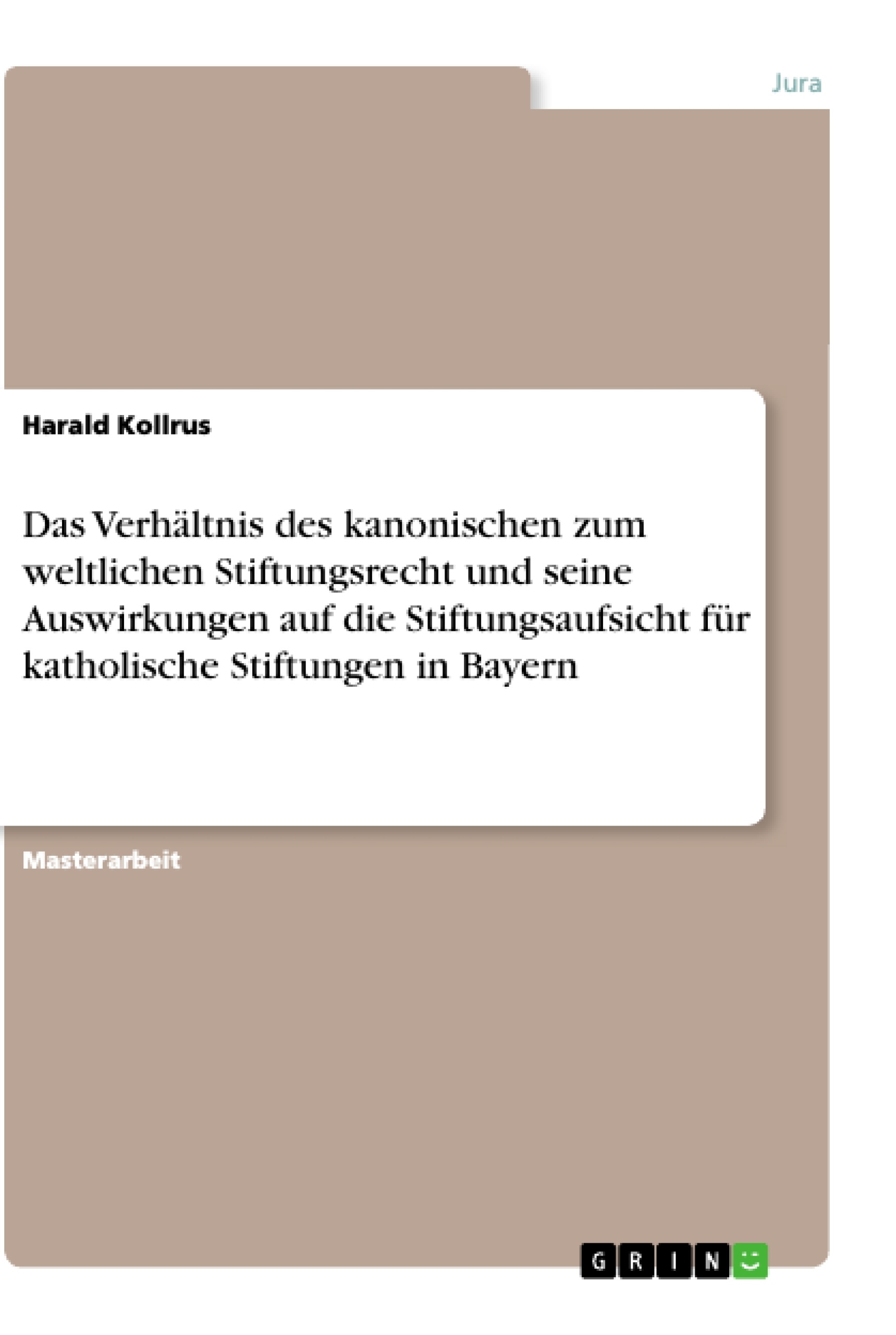 Title: Das Verhältnis des kanonischen zum weltlichen Stiftungsrecht und seine Auswirkungen auf die Stiftungsaufsicht für katholische Stiftungen in Bayern