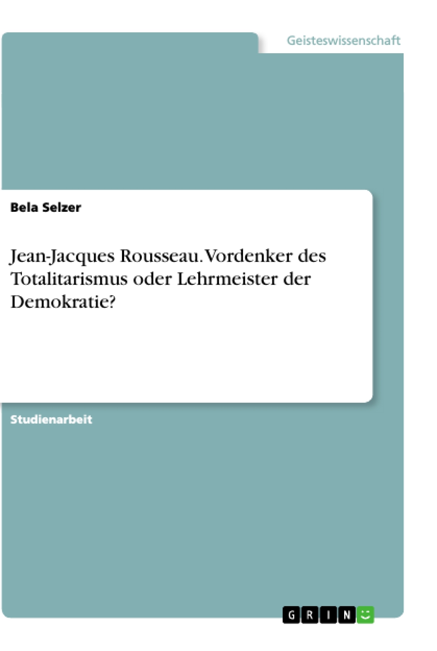 Titre: Jean-Jacques Rousseau. Vordenker des Totalitarismus oder Lehrmeister der Demokratie?