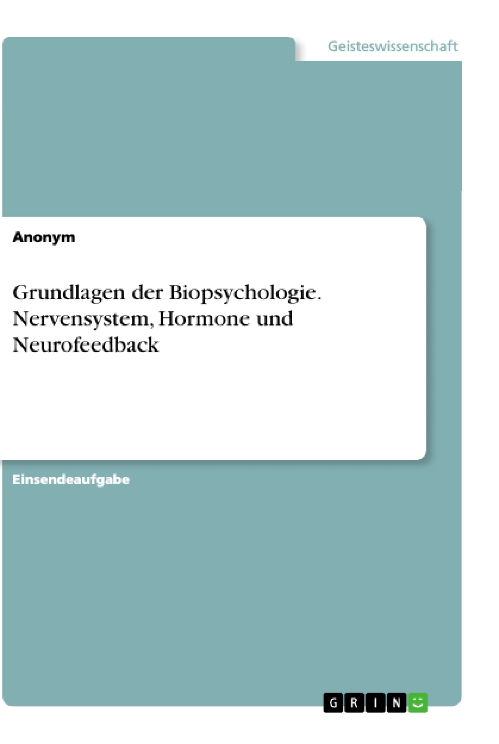 Título: Grundlagen der Biopsychologie. Nervensystem, Hormone und Neurofeedback