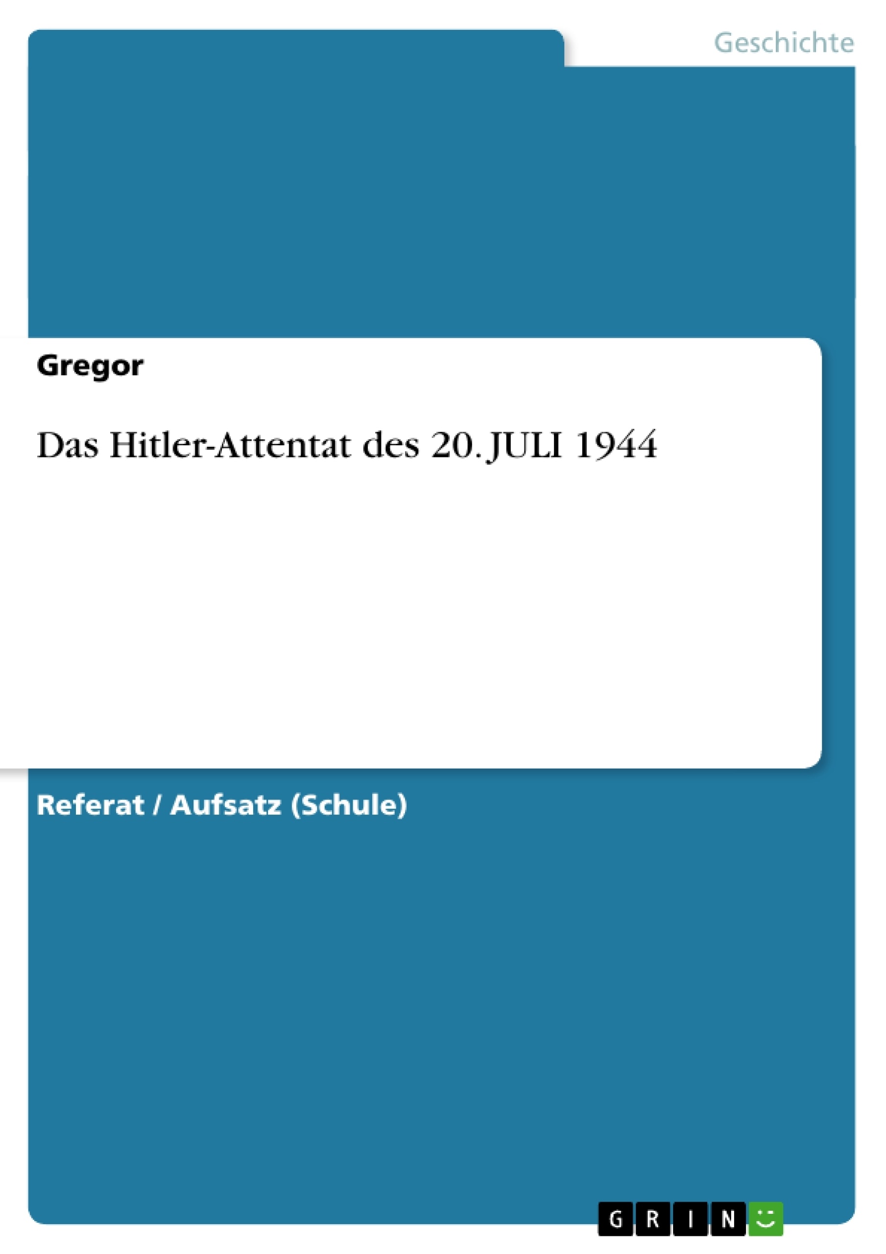 Titel: Das Hitler-Attentat des 20. JULI 1944