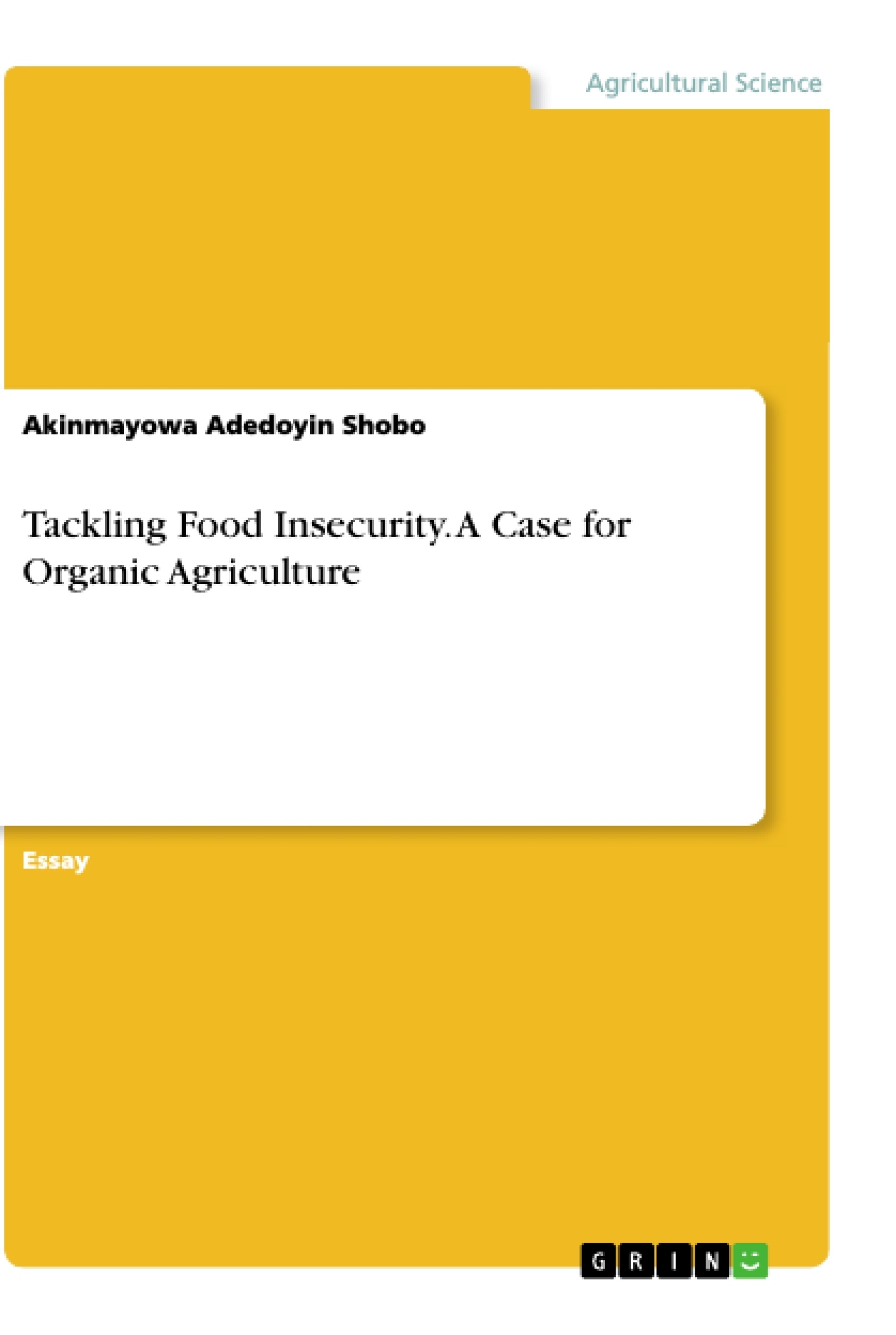 Title: Tackling Food Insecurity. A Case for Organic Agriculture