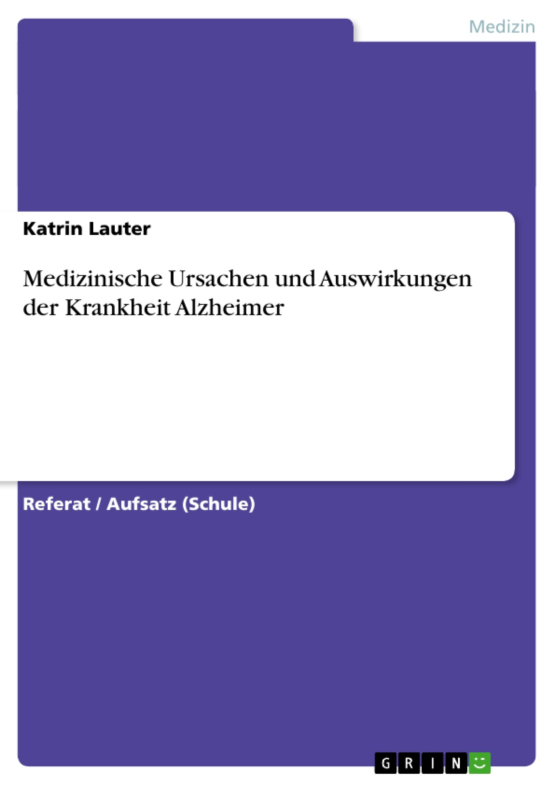 Titre: Medizinische Ursachen und Auswirkungen der Krankheit Alzheimer