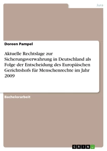 Titel: Aktuelle Rechtslage zur Sicherungsverwahrung in Deutschland als Folge der Entscheidung des Europäischen Gerichtshofs für Menschenrechte im Jahr 2009