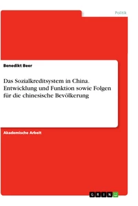 Titel: Das Sozialkreditsystem in China. Entwicklung und Funktion sowie Folgen für die chinesische Bevölkerung