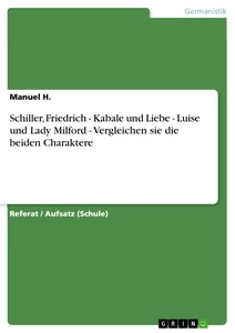 Titel: Schiller, Friedrich - Kabale und Liebe - Luise und Lady Milford - Vergleichen sie die beiden Charaktere