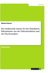 Title: Der funktionale Ansatz bei der Translation. Erkenntnisse aus der Dekonstruktion und der Psychoanalyse