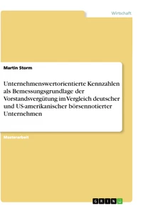 Titel: Unternehmenswertorientierte Kennzahlen als Bemessungsgrundlage der Vorstandsvergütung im Vergleich deutscher und US-amerikanischer börsennotierter Unternehmen
