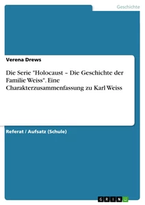 Titel: Die Serie "Holocaust – Die Geschichte der Familie Weiss". Eine Charakterzusammenfassung zu Karl Weiss