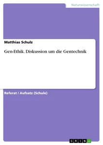 Title: Gen-Ethik. Diskussion um die Gentechnik