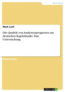 Titel: Die Qualität von Analystenprognosen am deutschen Kapitalmarkt. Eine Untersuchung