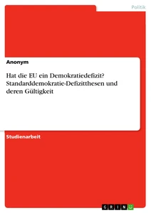 Titel: Hat die EU ein Demokratiedefizit? Standarddemokratie-Defizitthesen und deren Gültigkeit