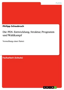 Titel: Die PDS. Entwicklung, Struktur, Programm und Wahlkampf