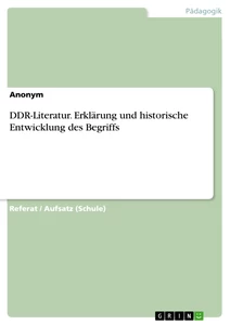 Titel: DDR-Literatur. Erklärung und historische Entwicklung des Begriffs
