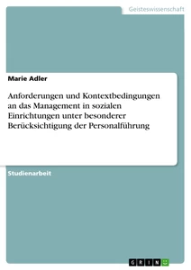 Titel: Anforderungen und Kontextbedingungen an das Management in sozialen Einrichtungen unter besonderer Berücksichtigung der Personalführung