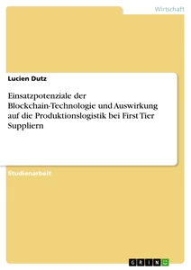 Title: Einsatzpotenziale der Blockchain-Technologie und Auswirkung auf die Produktionslogistik bei First Tier Suppliern
