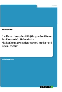 Titel: Die Darstellung des 200-jährigen Jubiläums der Universität Hohenheim. #hohenheim200 in den "earned media" und "social media"