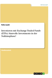 Title: Investieren mit Exchange Traded Funds (ETFs). Sinnvolle Investments in der Nullzinsphase?