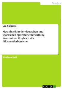 Title: Metaphorik in der deutschen und spanischen Sportberichterstattung. Kontrastiver Vergleich der Bildspenderbereiche