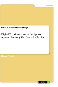 Titel: Digital Transformation in the Sports Apparel Industry. The Case of Nike, Inc.
